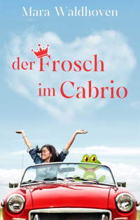 Der Frosch im Cabrio - Mara Waldhoven - E-Book