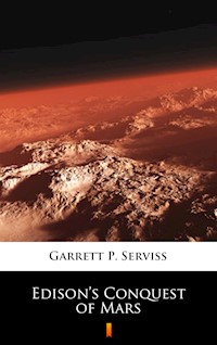 Edison’s Conquest of Mars - Garrett P. Serviss - E-Book