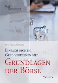 Einfach richtig Geld verdienen mit Grundlagen der Börse - Chris-Oliver Schickentanz - E-Book