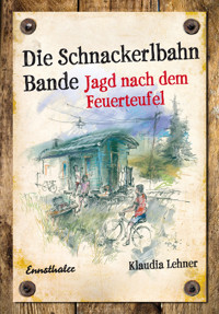 Die Schnackerlbahn Bande: Jagd nach dem Feuerteufel - Klaudia Lehner - E-Book