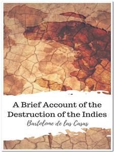 A Brief Account of the Destruction of the Indies - Bartolomé de las Casas - E-Book