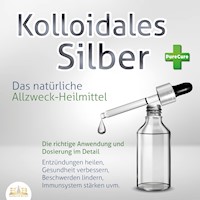 KOLLOIDALES SILBER - Das natürliche Allzweck-Heilmittel: Die richtige Anwendung und Dosierung im Detail (Entzündungen heilen, Gesundheit verbessern, Beschwerden lindern, Immunsystem stärken uvm.) - PureCure - Hörbuch