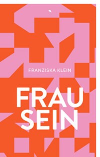 Frau sein - Franziska Klein - E-Book
