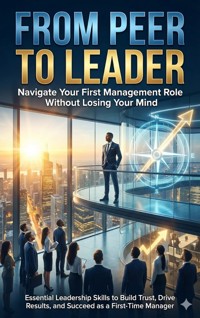From Peer to Leader: Navigate Your First Management Role Without Losing Your Mind - Mia Harrington - E-Book