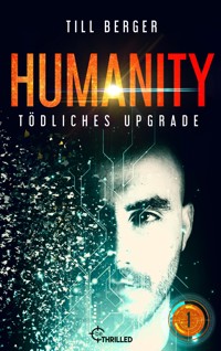 Humanity: Tödliches Upgrade - Folge 1 - Till Berger - kostenlos E-Book