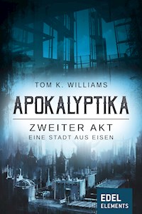 Apokalyptika – Zweiter Akt: Eine Stadt aus Eisen - Tom K. Williams - E-Book