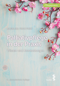 Palliativpflege in der Praxis - Angelika Feichtner - E-Book