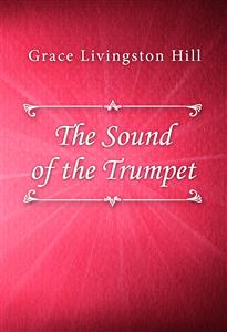The Sound of the Trumpet - Grace Livingston Hill - E-Book