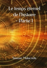Le temps éternel de l'histoire - Partie I - Simone Malacrida - E-Book