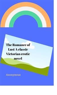 The Romance of Lust A classic Victorian erotic novel - anonymous - E-Book