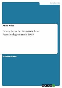 Deutsche in der französischen Fremdenlegion nach 1945 - Anne Krier - kostenlos E-Book