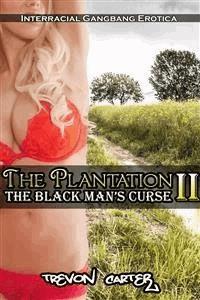 The Plantation 2: The Black Man's Curse (Interracial Black MMMM/White F Erotica) - Trevon Carter - E-Book
