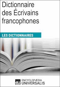 Dictionnaire des Écrivains francophones - Encyclopaedia Universalis - E-Book