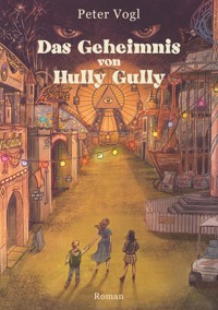 Das Geheimnis von Hully Gully - Peter Vogl - E-Book