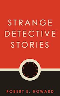 Strange Detective Stories - Robert E. Howard - E-Book
