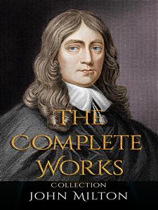 John Milton: The Complete Works - John Milton - E-Book