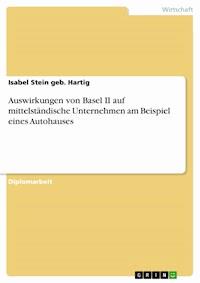 Auswirkungen von Basel II auf mittelständische Unternehmen am Beispiel eines Autohauses - Isabel Stein geb. Hartig - E-Book