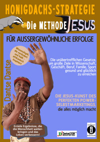 Honigdachs-Strategie: Die Methode Jesus für außergewöhnliche Erfolge - Die unübertrefflichen Gesetze, um große Ziele in Wissenschaft, Geschäft, Beruf, Familie, Sport gesund und glücklich zu erreichen. - Dantse Dantse - E-Book