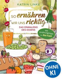 So ernähren wir uns richtig - Das Einmaleins des Essens - Katrin Linke - E-Book