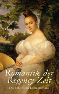 Romantik der Regency-Zeit: Die schönsten Liebesromane - Jane Austen. - E-Book