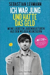 Ich war jung und hatte das Geld - Sebastian Lehmann - E-Book