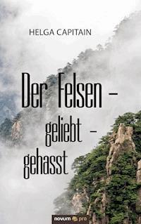 Der Felsen - geliebt - gehasst - Helga Capitain - E-Book
