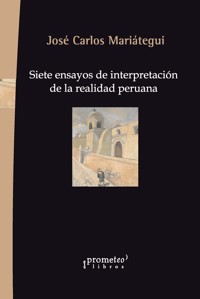 Siete ensayos de interpretación de la realidad peruana - José Carlos Mariátegui - E-Book