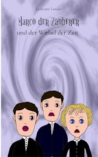 Marco der Zauberer und der Wirbel der Zeit - Lyubomir Tanner - E-Book