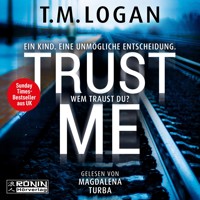 Trust Me - Ein Kind. Eine unmögliche Entscheidung. Wem traust du? (ungekürzt) - TM Logan - Hörbuch
