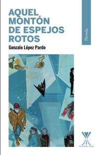 Aquel montón de espejos rotos - Gonzalo López Pardo - E-Book