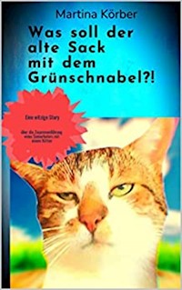Was soll der alte Sack mit dem Grünschnabel?! - Martina Körber - E-Book