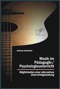 Musik im Pädagogik-/Psychologieunterricht - Andreas Altenbach - E-Book