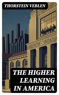 The Higher Learning in America - Thorstein Veblen - E-Book