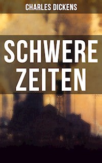 SCHWERE ZEITEN - Charles Dickens - E-Book