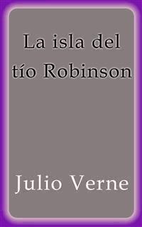 La isla del tío Robinson - Julio Verne - E-Book