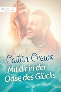 Mit dir in der Oase des Glücks - CAITLIN CREWS - E-Book