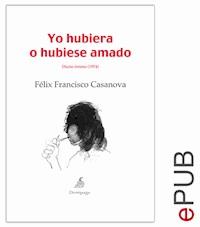Yo hubiera o hubiese amado - Félix Francisco Casanova - E-Book