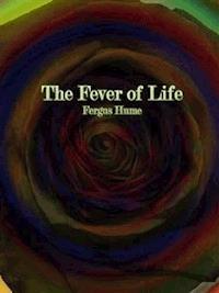 The Fever of Life - Fergus Hume - E-Book