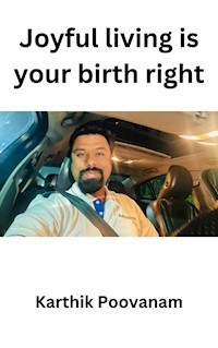 Joyful living is your birth right - karthik poovanam - E-Book