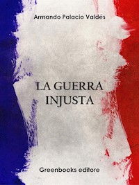 La guerra injusta - Armando Palacio Valdés - E-Book