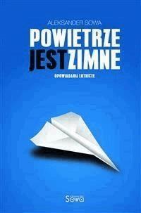 Powietrze jest zimne - Aleksander Sowa - E-Book