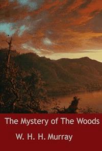 The Mystery of The Woods - W. H. H. Murray - E-Book