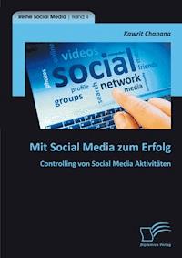 Mit Social Media zum Erfolg: Controlling von Social Media Aktivitäten - Kawrit Chanana - E-Book