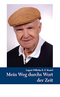 Mein Weg durchs Wort der Zeit - August-Wilhelm Beutel - E-Book
