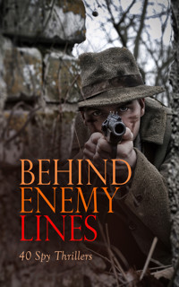 Behind Enemy Lines: 40 Spy Thrillers - John Buchan - E-Book