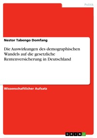 Die Auswirkungen des demographischen Wandels auf die gesetzliche Rentenversicherung in Deutschland - Nestor Tabengo Domfang - E-Book