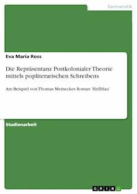 Die Repräsentanz Postkolonialer Theorie mittels popliterarischen Schreibens - Eva Maria Ross - E-Book