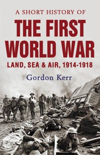 A Short History of the First World War - Gordon Kerr - E-Book
