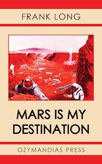 Mars Is My Destination - Frank Long - E-Book