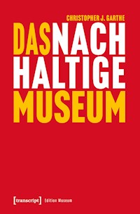Das nachhaltige Museum - Christopher J. Garthe - E-Book